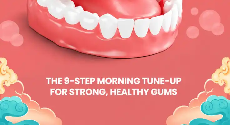 The 9-Step Morning Tune-Up for Strong, Healthy Gums